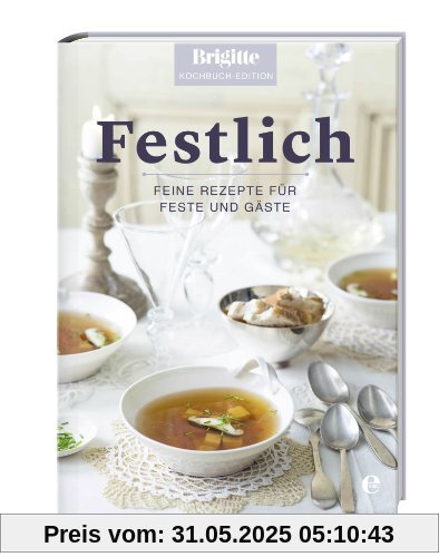 Festlich: Feine Rezepte für Feste und Gäste