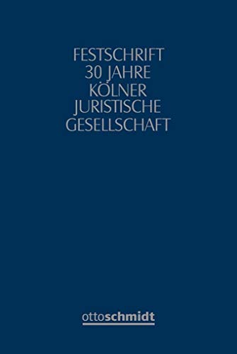 Festschrift 30 Jahre Kölner Juristische Gesellschaft Festschrift 30 Jahre Kölner Juristische Gesellschaft von Schmidt , Dr. Otto