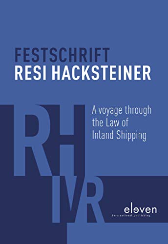 Festschrift Resi Hacksteiner: A Voyage Through the Law of Inland Shipping von Eleven International Publishing