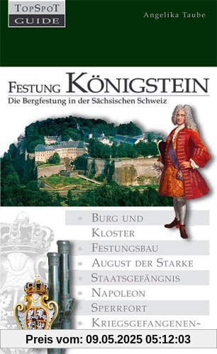 Festung Königstein: Die Bergfestung in der Sächsischen Schweiz Festung Königstein: Die Bergfestung in der Sächsischen Schweiz