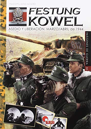 Festung Kowel : asedio y liberación. marzo-abril de 1944 (Imágenes de Guerra, Band 30) Festung Kowel : asedio y liberación. marzo-abril de 1944 (Imágenes de Guerra, Band 30)