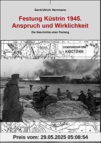 Festung Küstrin 1945.: Anspruch und Wirklichkeit Festung Küstrin 1945.: Anspruch und Wirklichkeit