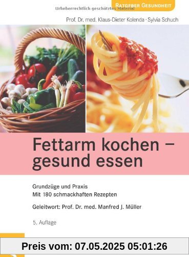 Fettarm kochen - gesund essen: Grundzüge und Praxis. Mit 180 schmackhaften Rezepten