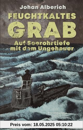 Feuchtkaltes Grab – Auf Seerohrtiefe mit dem Ungeheuer: U-Boot-Horrorthriller