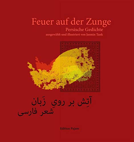 Feuer auf der Zunge: Persische Gedichte von Goethe + Hafis