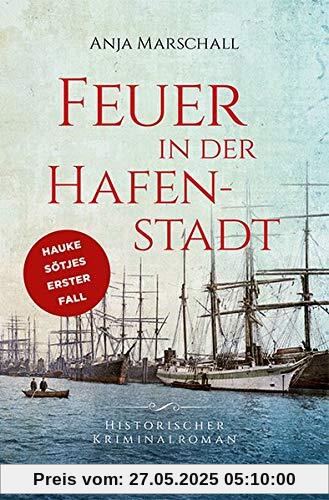 Feuer in der Hafenstadt: Historischer Kriminalroman