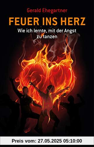 Feuer ins Herz: Wie ich lernte, mit der Angst zu tanzen