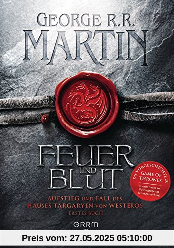 Feuer und Blut - Erstes Buch: Aufstieg und Fall des Hauses Targaryen von Westeros Feuer und Blut - Erstes Buch: Aufstieg und Fall des Hauses Targaryen von Westeros