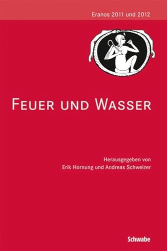 Feuer und Wasser: Eranos 2011 und 2012 Feuer und Wasser: Eranos 2011 und 2012