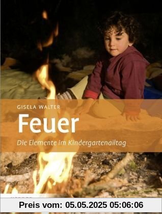 Feuer: Die Elemente im Kindergartenalltag