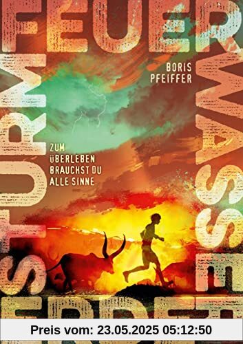 Feuer. Wasser. Erde. Sturm. - Zum Überleben brauchst du alle Sinne: Ein fesselnder Jugendroman vom Bestsellerautor der »Die drei ???-Kids« über ... morgen, die schon heute droht | Ab 12 Jahren