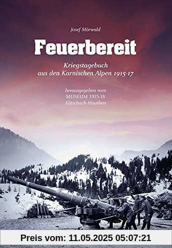 Feuerbereit: Kriegstagebuch aus den Karnischen Alpen 1915-1917