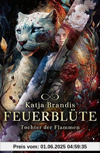 Feuerblüte – Tochter der Flammen: Auftakt einer phantastischen Trilogie ab 12 Jahre │ Jugendroman von Bestsellerautorin Katja Brandis für alle Fantasy-Fans