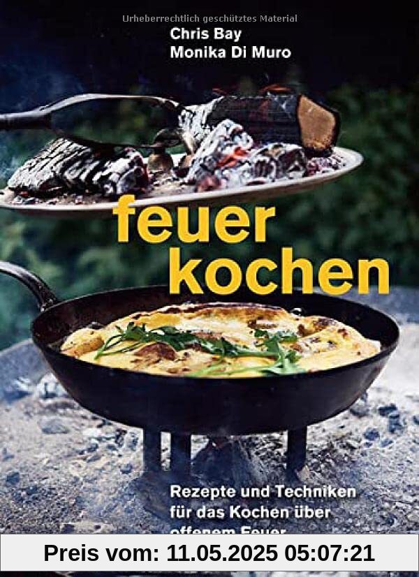 Feuerkochen: Rezepte und Techniken für das Kochen über offenem Feuer. Outdoor-Küche – außergewöhnliche Rezepte für Feuerschale, Feuerstelle, Grill & Co. Feuerkochen: Rezepte und Techniken für das Kochen über offenem Feuer. Outdoor-Küche – außergewöhnliche Rezepte für Feuerschale, Feuerstelle, Grill & Co.