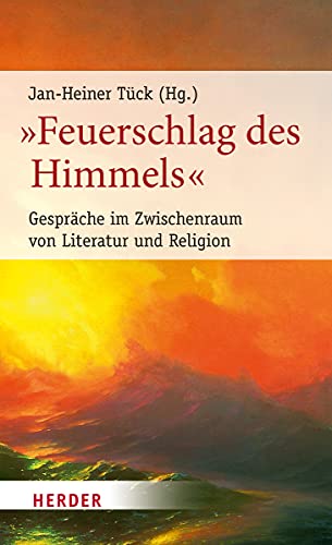 „Feuerschlag des Himmels“: Gespräche im Zwischenraum von Literatur und Religion (3) (Poetikdozentur Literatur und Religion, Band 3)