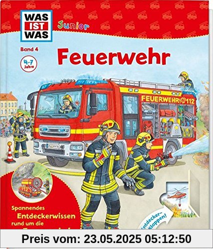 Feuerwehr: Welche Aufgaben hat die Feuerwehr? Was passiert bei einem Alarm? Wie verhält man sich bei einem Brand? (WAS IST WAS junior - Sachbuchreihe, Band 4)