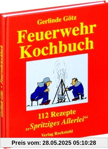 Feuerwehrkochbuch: 112 Rezepte. Spritziges Allerlei