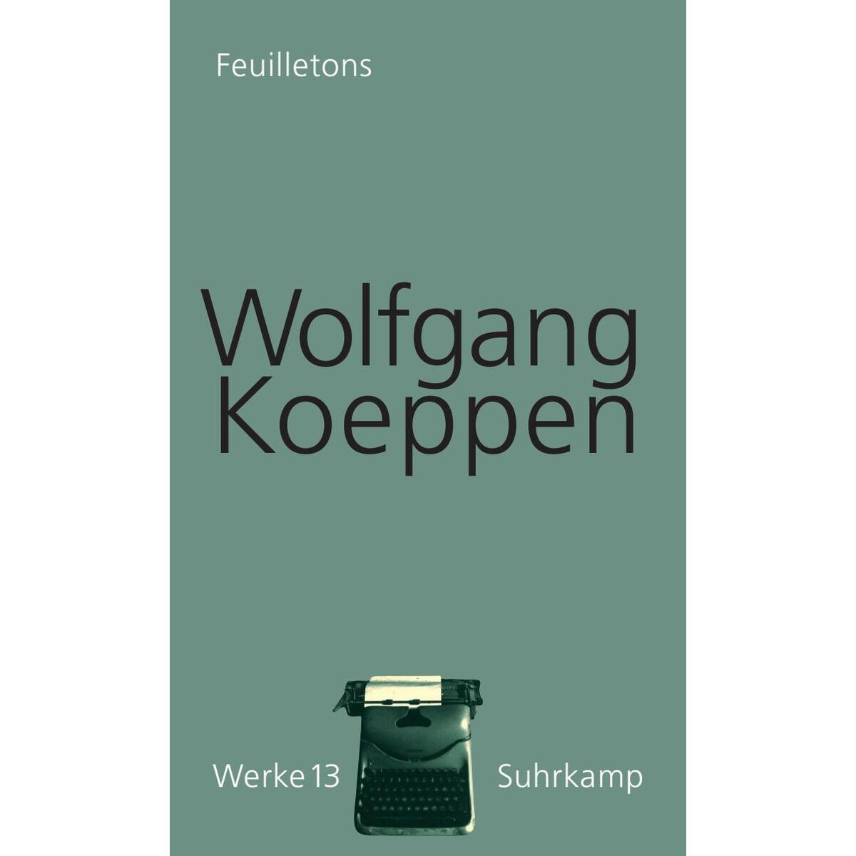 Feuilletons. Werke in 16 Bänden, Band 13 Feuilletons. Werke in 16 Bänden, Band 13 von Suhrkamp Verlag AG