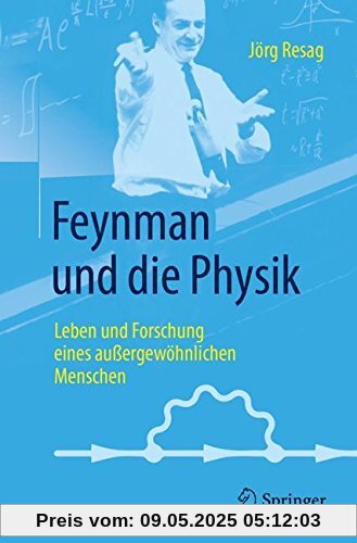 Feynman und die Physik: Leben und Forschung eines außergewöhnlichen Menschen