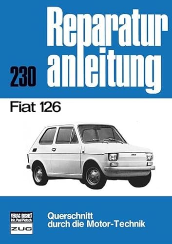Fiat 126: Reprint der 9. Auflage 1975 (Reparaturanleitungen) von Bucheli