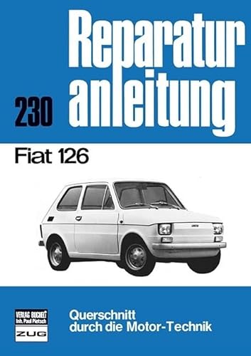 Fiat 126: Reprint der 9. Auflage 1975 (Reparaturanleitungen) von Bucheli Verlags AG