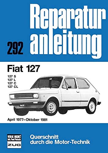 Fiat 127 April 1977 bis Oktober 1981: 127S/127L/127C/127CL // Reprint der 3. Auflage 1988 (Reparaturanleitungen)