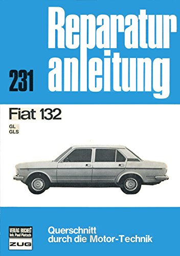 Fiat 132: GL/GLS // Reprint der 9.Auflage 1975 (Reparaturanleitungen) von Bucheli Verlags AG