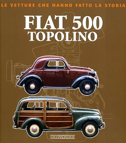 Fiat 500 Topolino (Le vetture che hanno fatto la storia) von Nada
