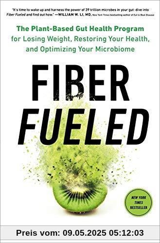 Fiber Fueled: The Plant-Based Gut Health Program for Losing Weight, Restoring Your Health, and Optimizing Your Microbiome