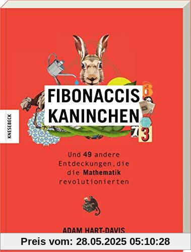 Fibonaccis Kaninchen: und 49 andere Entdeckungen, die die Mathematik revolutionierten