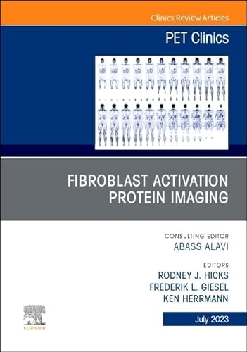 Fibroblast Activation Protein Imaging, An Issue of PET Clinics (Volume 18-3) (The Clinics: Radiology, Volume 18-3)