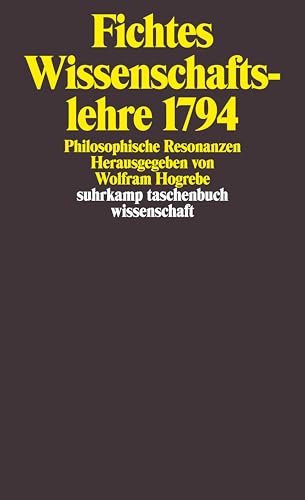 Fichtes Wissenschaftslehre 1794: Philosophische Resonanzen (suhrkamp taschenbuch wissenschaft)