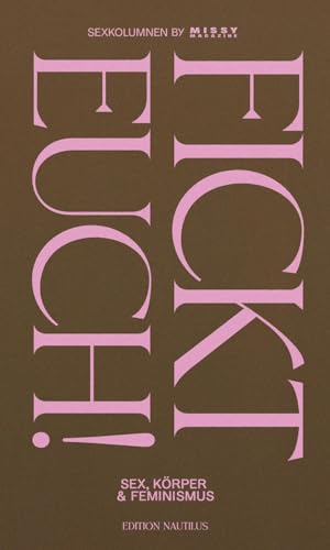 Fickt euch!: Sex, Körper und Feminismus