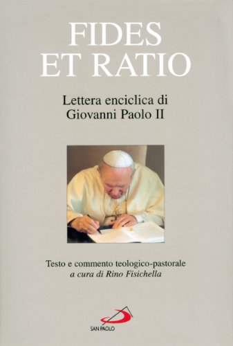 Fides et ratio. Lettera enciclica di Giovanni Paolo II. Testo e commento teologico-pastorale von San Paolo Edizioni