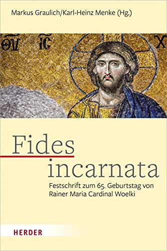 Fides incarnata: Festschrift zum 65. Geburtstag von Rainer Maria Cardinal Woelki von Herder Verlag GmbH