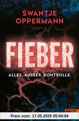 Fieber! Alles. Außer. Kontrolle.: Roman