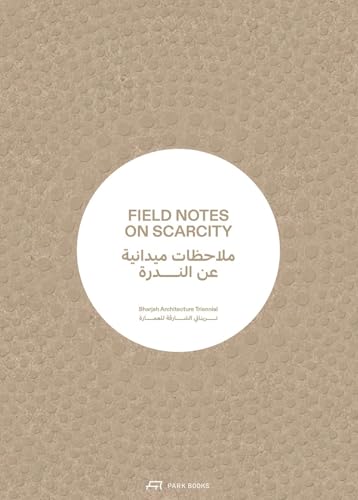Field Notes on Scarcity: The 2023 Sharjah Architecture Triennial von Park Books