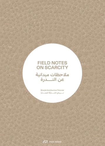 Field Notes on Scarcity: The 2023 Sharjah Architecture Triennial Field Notes on Scarcity: The 2023 Sharjah Architecture Triennial
