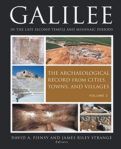 Fiensy, D: Galilee in the Late Second Temple and Mishnaic Pe: The Archaeological Record from Cities, Towns, and Villages