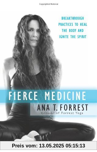 Fierce Medicine: Breakthrough Practices to Heal the Body and Ignite the Spirit