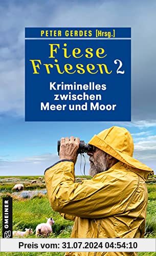 Fiese Friesen 2 - Kriminelles zwischen Meer und Moor: Kurzkrimis (Kriminalromane im GMEINER-Verlag)