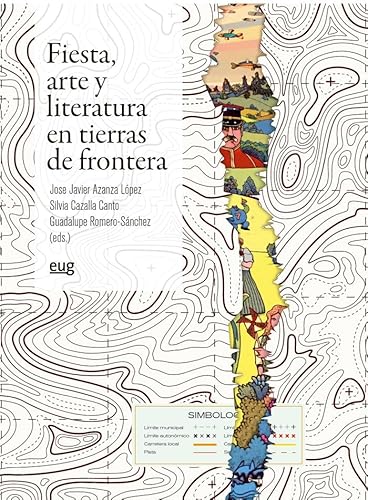 Fiesta, arte y literatura en tierras de fronteras (Arte y Arqueología) von Editorial Universidad de Granada