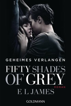 Fifty Shades of Grey - Geheimes Verlangen / Shades of Grey Trilogie Bd.1 (Filmausgabe) von Goldmann