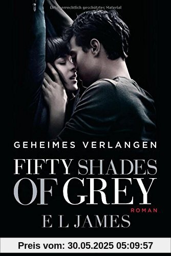 Fifty Shades of Grey - Geheimes Verlangen: Band 1 - Roman Fifty Shades of Grey - Geheimes Verlangen: Band 1 - Roman