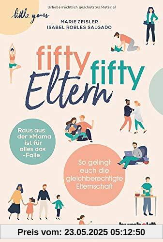 Fifty-fifty-Eltern: Raus aus der Mama ist für alles da-Falle. So gelingt euch die gleichberechtigte Kinder-Erziehung.: Raus aus der ... euch ... euch die gleichberechtigte Elternschaft
