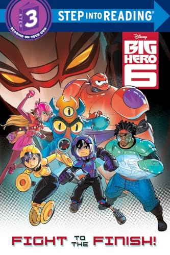 Big Hero 6: Fight to the Finish! (Step into Reading, Step 3: Big Hero 6)