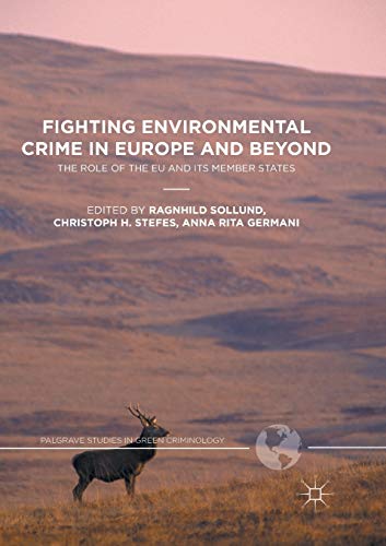 Fighting Environmental Crime in Europe and Beyond: The Role of the EU and Its Member States (Palgrave Studies in Green Criminology)