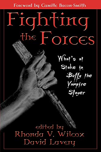 Fighting The Forces: What's At Stake In Buffy The Vampire Slayer? von Rowman & Littlefield Publishers
