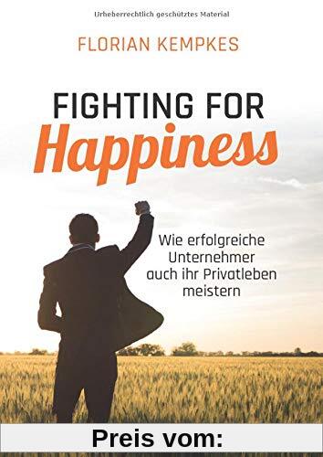 Fighting for Happiness: Wie erfolgreiche Unternehmer auch ihr Privatleben meistern