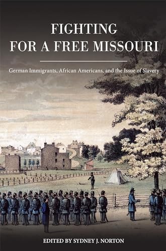 Fighting for a Free Missouri: German Immigrants, African Americans, and the Issue of Slavery